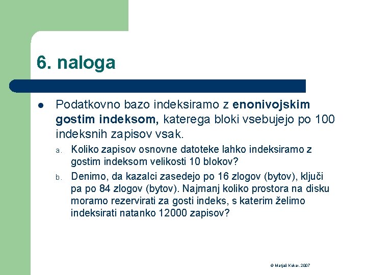 6. naloga l Podatkovno bazo indeksiramo z enonivojskim gostim indeksom, katerega bloki vsebujejo po