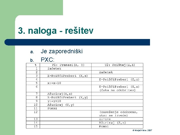 3. naloga - rešitev a. b. Je zaporedniški PXC: © Matjaž Kukar, 2007 