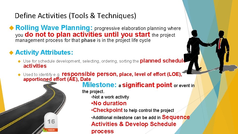 Define Activities (Tools & Techniques) Rolling Wave Planning: progressive elaboration planning where you do