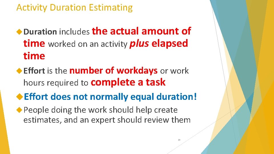 Activity Duration Estimating Duration includes the actual amount of time worked on an activity