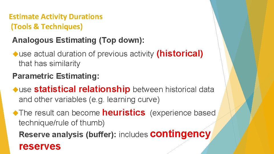 Estimate Activity Durations (Tools & Techniques) Analogous Estimating (Top down): use actual duration of