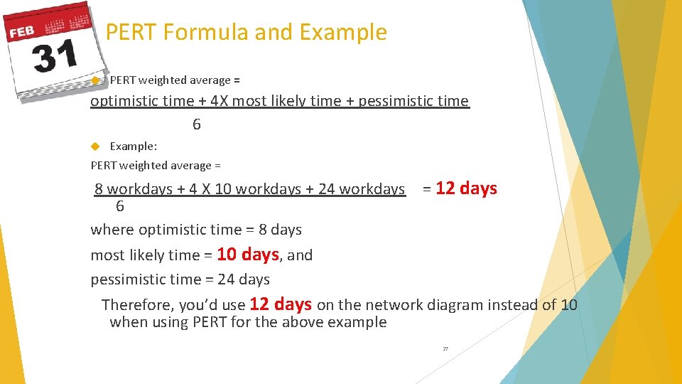 PERT Formula and Example PERT weighted average = optimistic time + 4 X most