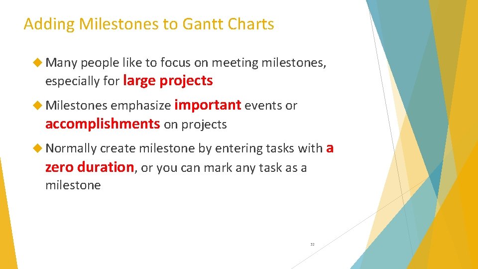 Adding Milestones to Gantt Charts Many people like to focus on meeting milestones, especially