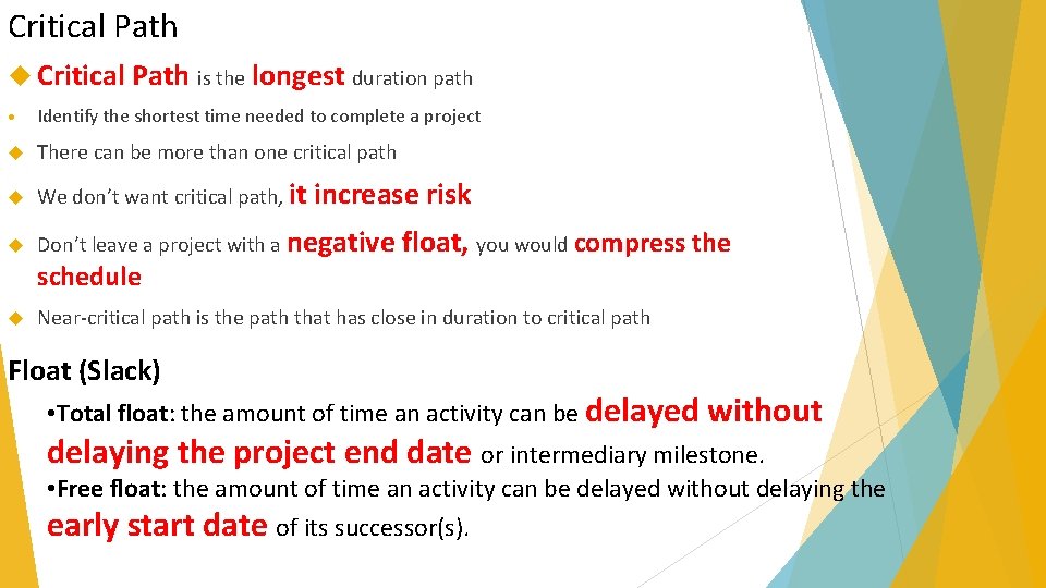 Critical Path is the longest duration path • Identify the shortest time needed to