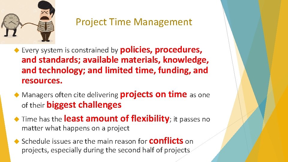 Project Time Management Every system is constrained by policies, procedures, and standards; available materials,