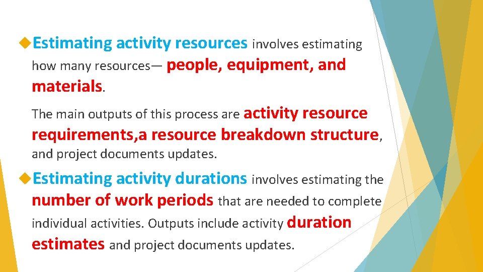  Estimating activity resources involves estimating how many resources— people, equipment, and materials. The