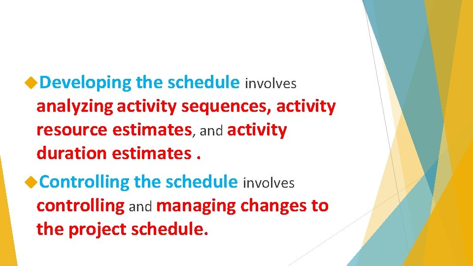  Developing the schedule involves analyzing activity sequences, activity resource estimates, and activity duration