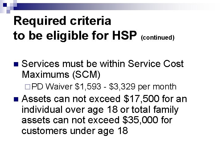 Required criteria to be eligible for HSP (continued) n Services must be within Service