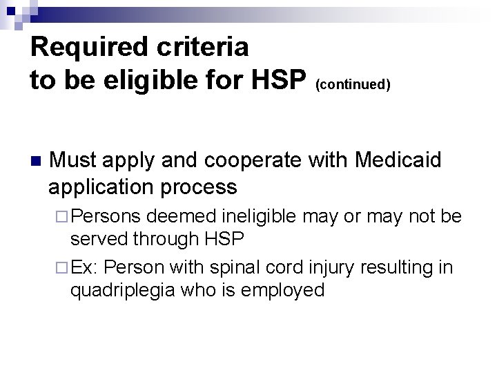 Required criteria to be eligible for HSP (continued) n Must apply and cooperate with
