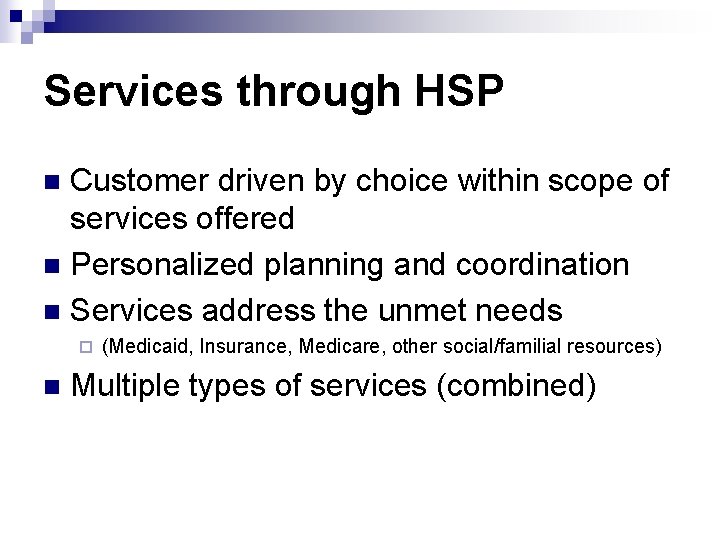 Services through HSP Customer driven by choice within scope of services offered n Personalized