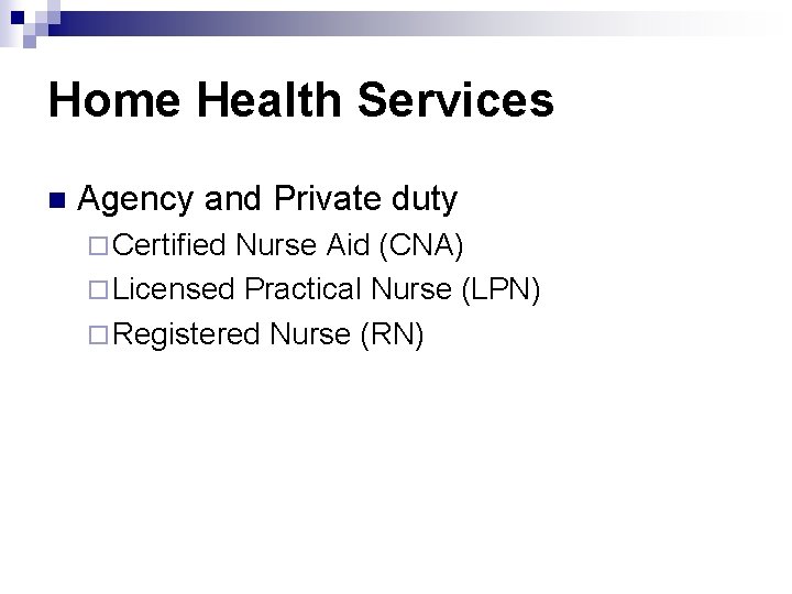 Home Health Services n Agency and Private duty ¨ Certified Nurse Aid (CNA) ¨