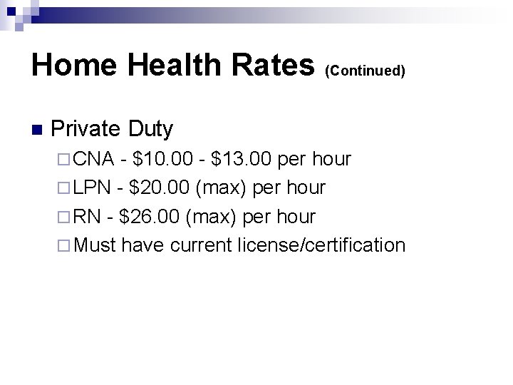 Home Health Rates (Continued) n Private Duty ¨ CNA - $10. 00 - $13.