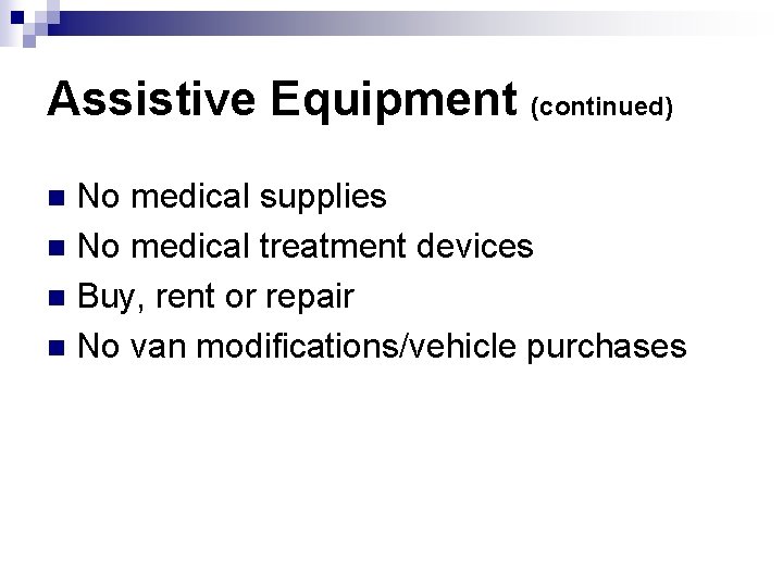 Assistive Equipment (continued) No medical supplies n No medical treatment devices n Buy, rent