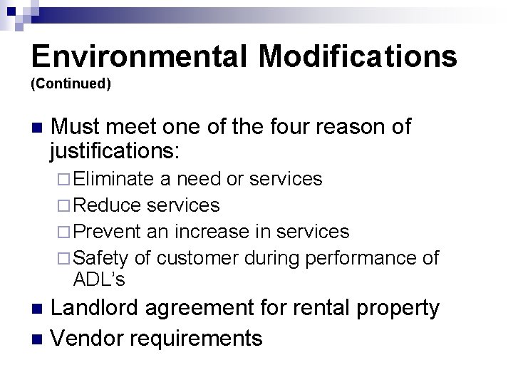Environmental Modifications (Continued) n Must meet one of the four reason of justifications: ¨