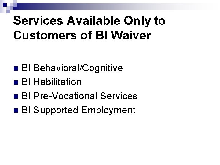 Services Available Only to Customers of BI Waiver BI Behavioral/Cognitive n BI Habilitation n