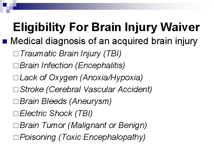 Eligibility For Brain Injury Waiver n Medical diagnosis of an acquired brain injury ¨