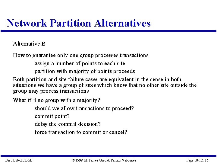 Network Partition Alternatives Alternative B How to guarantee only one group processes transactions assign