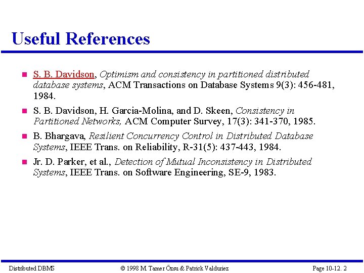 Useful References S. B. Davidson, Optimism and consistency in partitioned distributed database systems, ACM