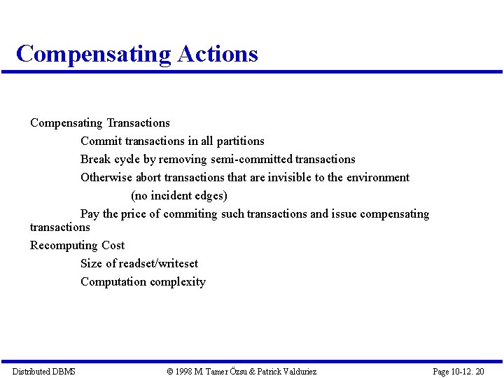 Compensating Actions Compensating Transactions Commit transactions in all partitions Break cycle by removing semi-committed