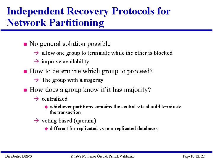 Independent Recovery Protocols for Network Partitioning No general solution possible allow one group to