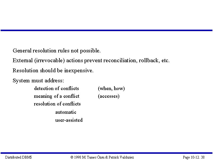 General resolution rules not possible. External (irrevocable) actions prevent reconciliation, rollback, etc. Resolution should