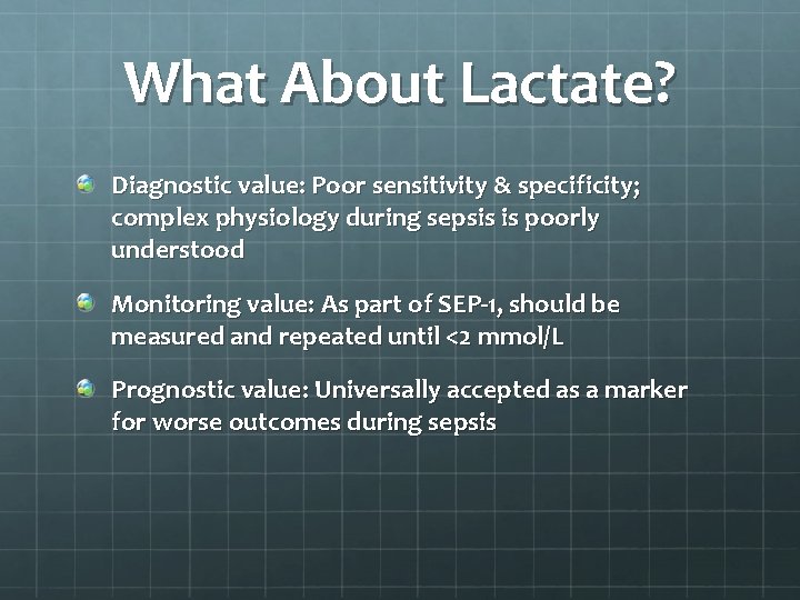 What About Lactate? Diagnostic value: Poor sensitivity & specificity; complex physiology during sepsis is