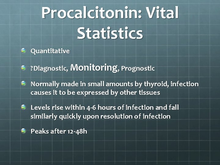 Procalcitonin: Vital Statistics Quantitative ? Diagnostic, Monitoring, Prognostic Normally made in small amounts by