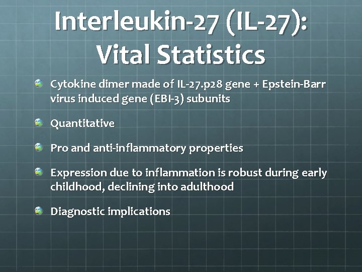 Interleukin-27 (IL-27): Vital Statistics Cytokine dimer made of IL-27. p 28 gene + Epstein-Barr
