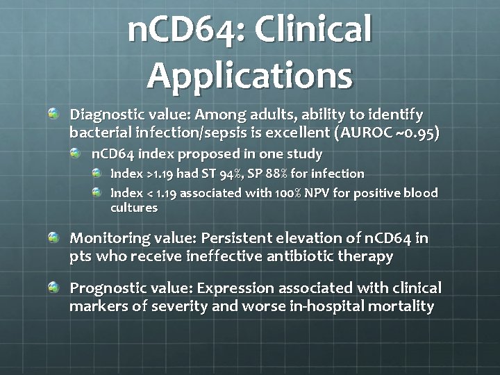 n. CD 64: Clinical Applications Diagnostic value: Among adults, ability to identify bacterial infection/sepsis