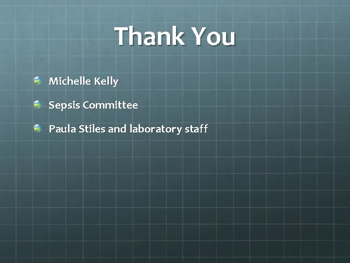 Thank You Michelle Kelly Sepsis Committee Paula Stiles and laboratory staff 