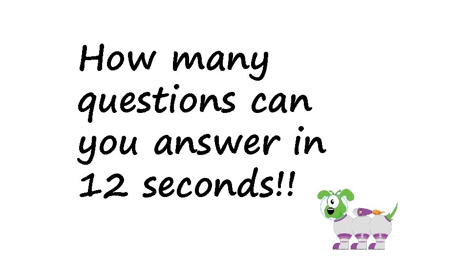 How many questions can you answer in 12 seconds!! 