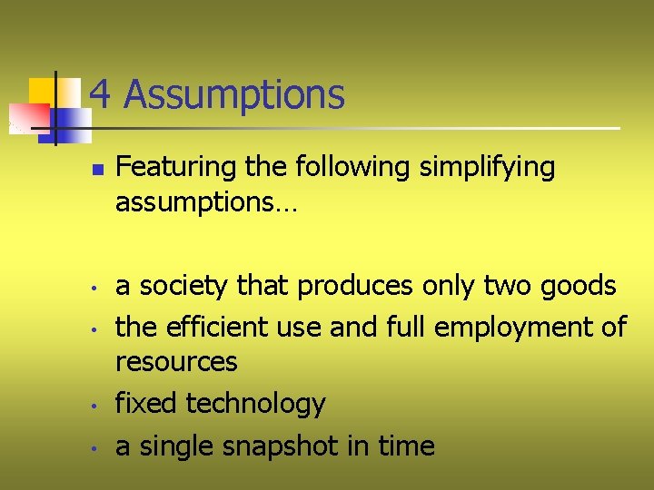 4 Assumptions n • • Featuring the following simplifying assumptions… a society that produces