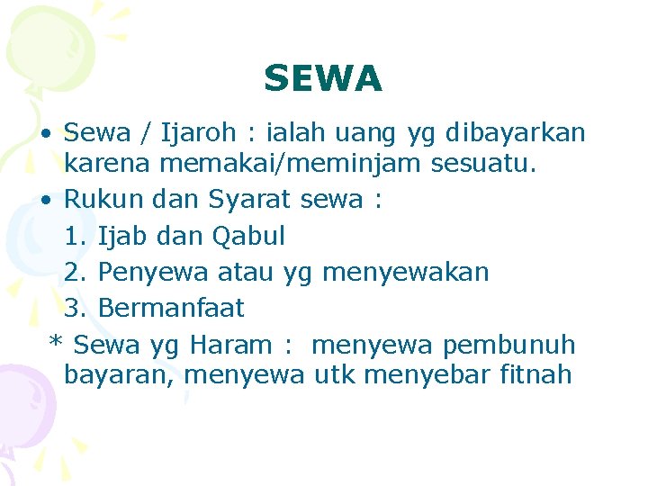 SEWA • Sewa / Ijaroh : ialah uang yg dibayarkan karena memakai/meminjam sesuatu. •