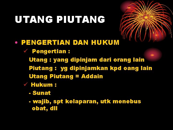 UTANG PIUTANG • PENGERTIAN DAN HUKUM ü Pengertian : Utang : yang dipinjam dari