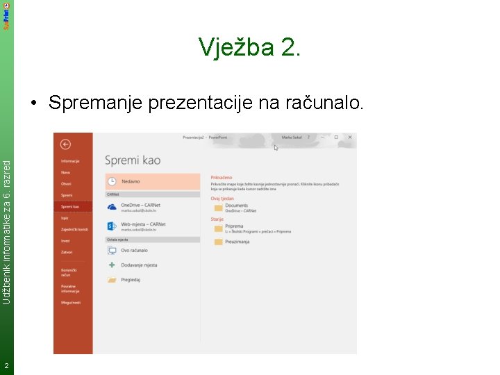 Vježba 2. Udžbenik informatike za 6. razred • Spremanje prezentacije na računalo. 2 