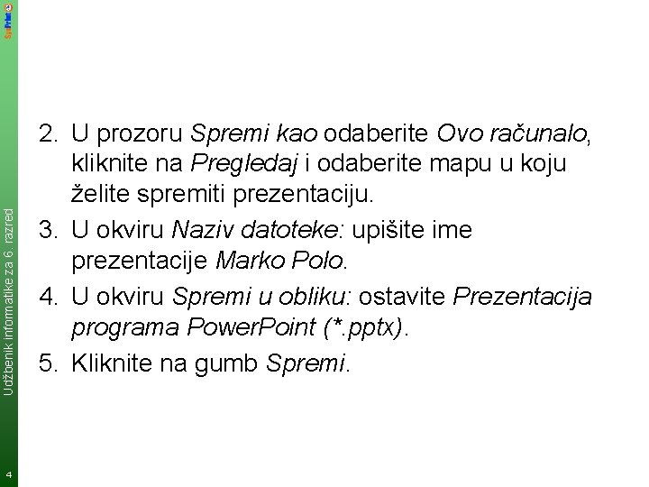 Udžbenik informatike za 6. razred 4 2. U prozoru Spremi kao odaberite Ovo računalo,