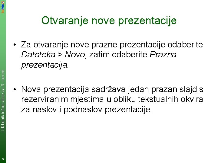 Otvaranje nove prezentacije Udžbenik informatike za 6. razred • Za otvaranje nove prazne prezentacije