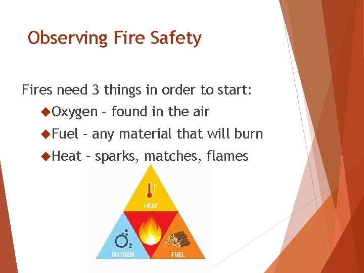 Observing Fire Safety Fires need 3 things in order to start: Oxygen – found