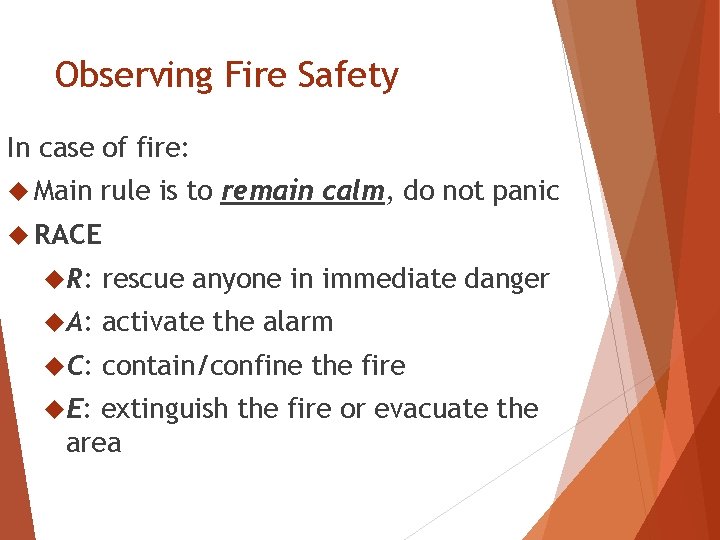 Observing Fire Safety In case of fire: Main rule is to remain calm, do