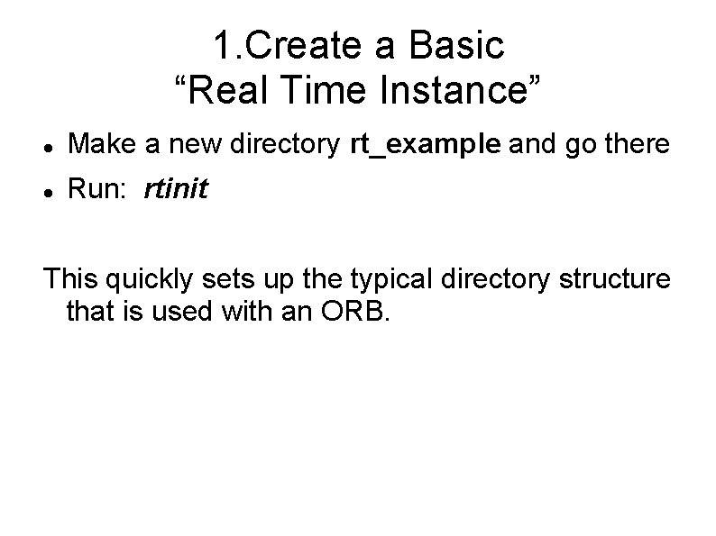 1. Create a Basic “Real Time Instance” Make a new directory rt_example and go