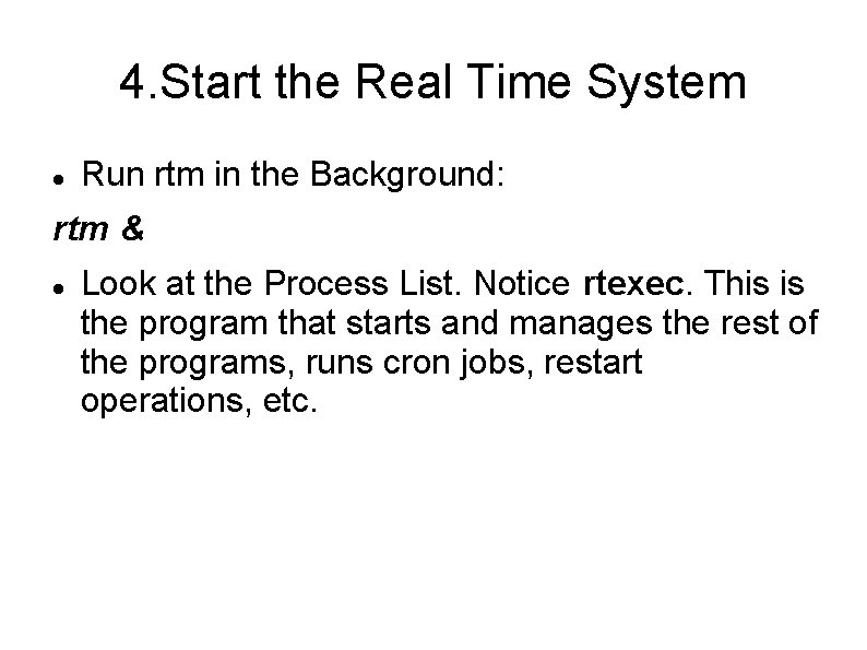 4. Start the Real Time System Run rtm in the Background: rtm & Look