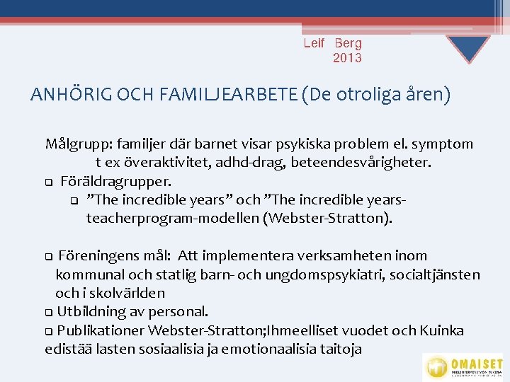 Leif Berg 2013 ANHÖRIG OCH FAMILJEARBETE (De otroliga åren) Målgrupp: familjer där barnet visar