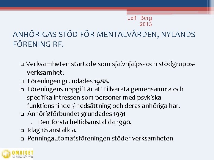Leif Berg 2013 ANHÖRIGAS STÖD FÖR MENTALVÅRDEN, NYLANDS FÖRENING RF. Verksamheten startade som självhjälps-