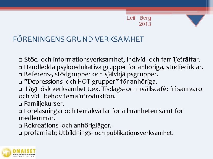 Leif Berg 2013 FÖRENINGENS GRUND VERKSAMHET Stöd- och informationsverksamhet, individ- och familjeträffar. q Handledda
