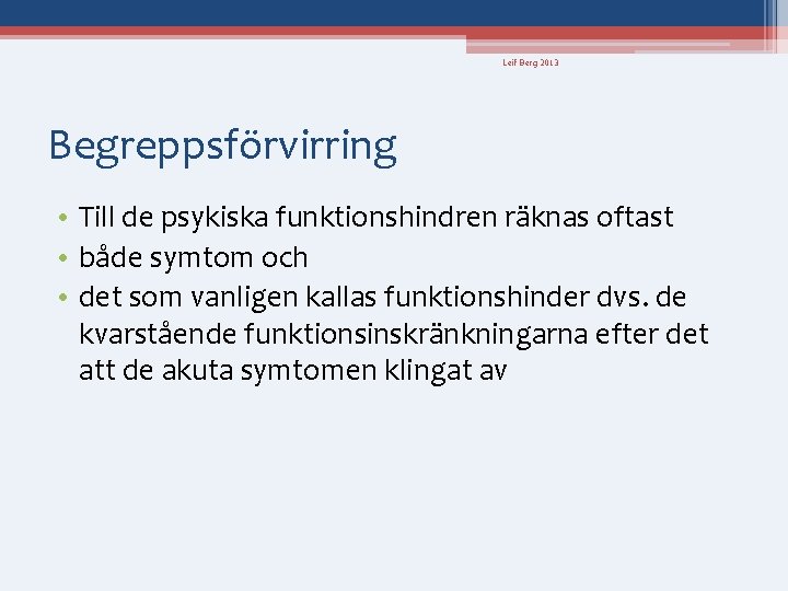 Leif Berg 2013 Begreppsförvirring • Till de psykiska funktionshindren räknas oftast • både symtom