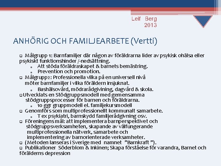 Leif Berg 2013 ANHÖRIG OCH FAMILJEARBETE (Vertti) q Målgrupp 1: Barnfamiljer där någon av