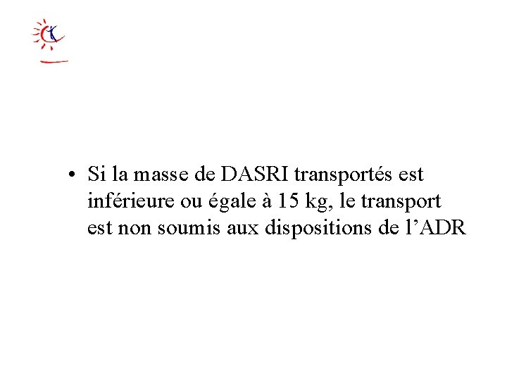  • Si la masse de DASRI transportés est inférieure ou égale à 15