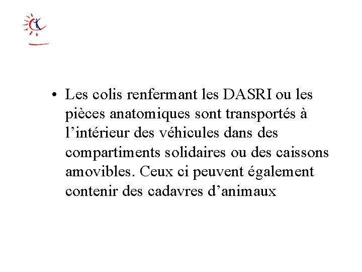  • Les colis renfermant les DASRI ou les pièces anatomiques sont transportés à