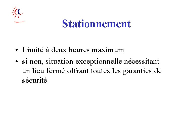 Stationnement • Limité à deux heures maximum • si non, situation exceptionnelle nécessitant un