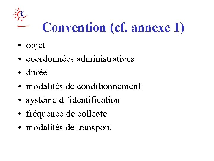 Convention (cf. annexe 1) • • objet coordonnées administratives durée modalités de conditionnement système